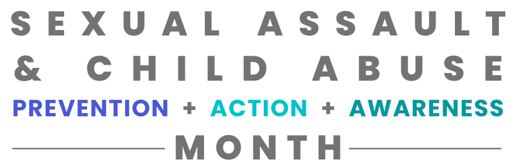 Sexual Assault + Child Abuse Prevention + Action + Awareness+ Month